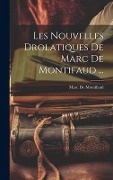 Cover-Bild zum Titel 'Les Nouvelles Drolatiques De Marc De Montifaud ...' von 'Marc De Montifaud'