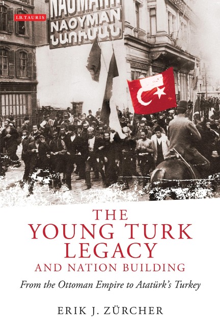 The Young Turk Legacy and Nation Building - Erik J. Zürcher