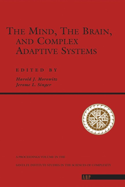 The Mind, The Brain And Complex Adaptive Systems - Harold J. Morowitz, Jerome L. Singer