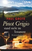 Cover-Bild zum Titel 'Pinot Grigio stand nicht im Testament' von 'Paul Grote'