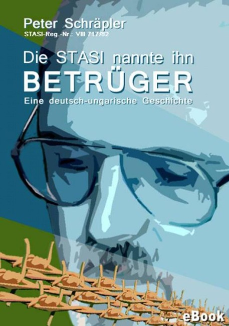 Die STASI nannte ihn "Betrüger" - Peter Schräpler