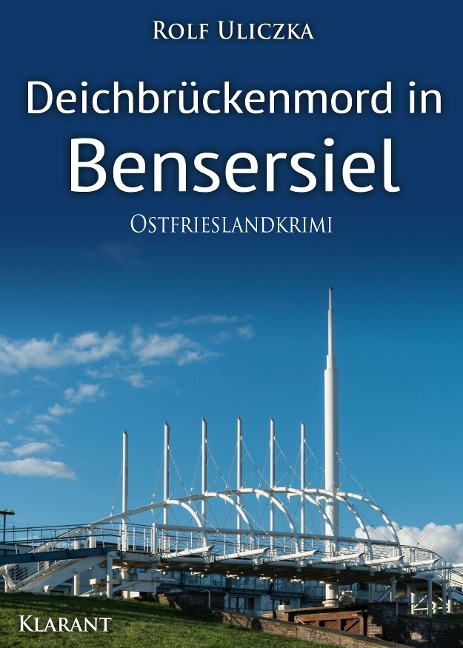 Deichbrückenmord in Bensersiel. Ostfrieslandkrimi - Rolf Uliczka