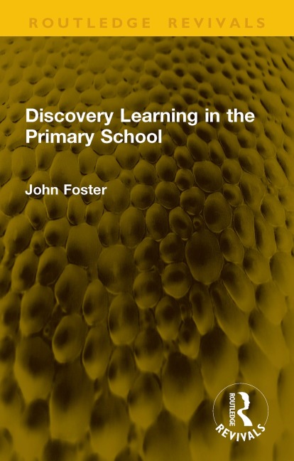 Discovery Learning in the Primary School - John Foster