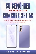 Cover-Bild zum Titel 'So Gewöhnen Sie Sich An Das Samsung S21 5g Samsung: Das Lächerlich Einfache Handbuch Zum Samsung S21 5g Und S21' von 'Scott La Counte'