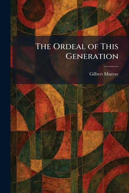 The Ordeal of This Generation - Gilbert Murray