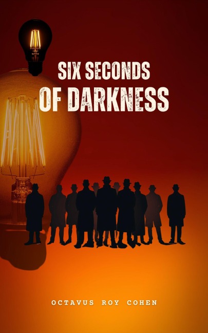 Six Seconds of Darkness - Octavus Roy Cohen