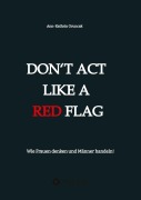 Cover-Bild zum Titel 'Don't act like a RED FLAG' von 'Ann-Kathrin Oruncak'