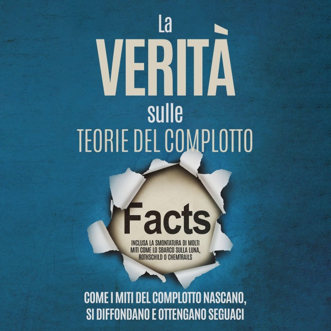 La Verità sulle Teorie del Complotto: Come i Miti del Complotto Nascano, Si Diffondano e Ottengano Seguaci ¿ Inclusa la Smontatura di Molti Miti come lo Sbarco sulla Luna, Rothschild o Chemtrails - Sebastian Brunow
