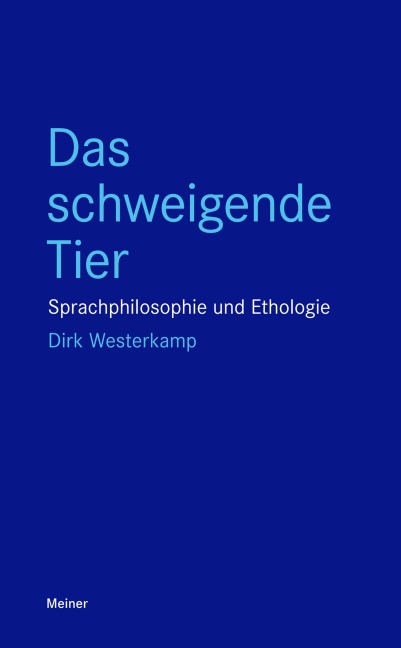 Das schweigende Tier Sprachphilosophie und Ethologie - Dirk Westerkamp