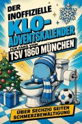 Cover-Bild zum Titel 'Der inoffizielle Klo-Adventskalender für Fans vom TSV 1860 München' von 'Florian Frank'