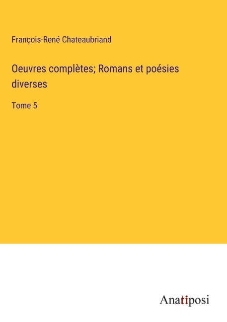 Oeuvres complètes; Romans et poésies diverses - François-René Chateaubriand