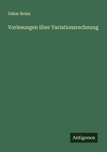 Vorlesungen über Variationsrechnung - Oskar Bolza