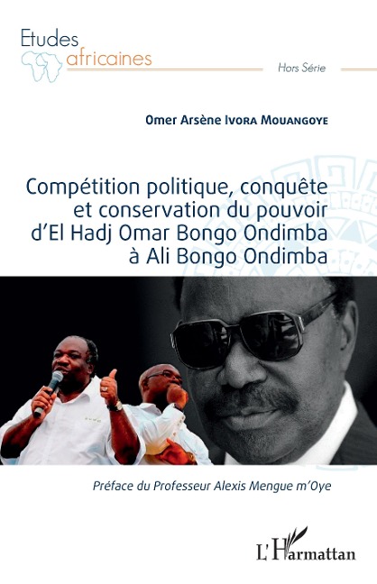 Compétition politique, conquête et conservation du pouvoir d'El Hadj Omar Bongo Ondimba à Ali Bongo Ondimba - Ivora Mouangoye