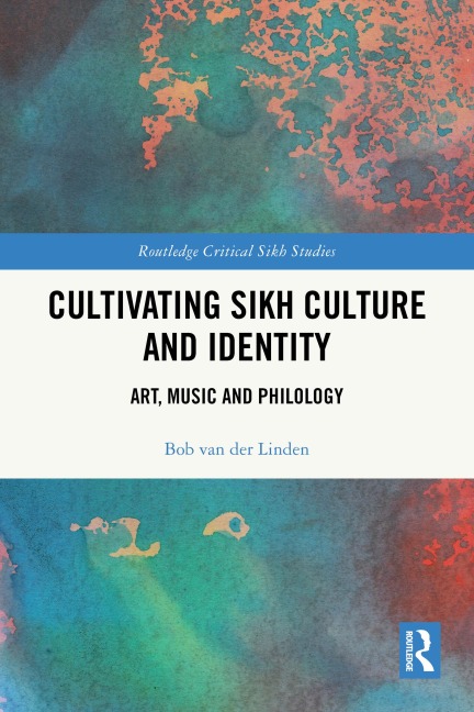 Cultivating Sikh Culture and Identity - Bob Van Der Linden