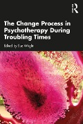 Cover-Bild zum Titel 'The Change Process in Psychotherapy During Troubling Times' von ''