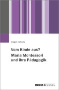 Cover-Bild zum Titel 'Vom Kinde aus? Maria Montessori und ihre Pädagogik' von 'Jürgen Oelkers'