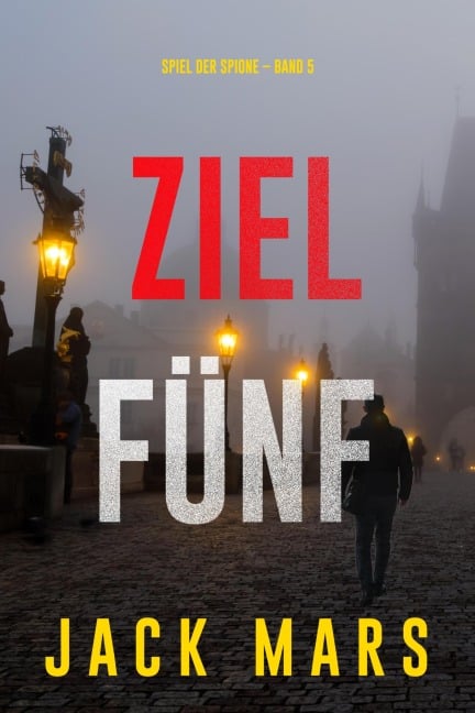 Ziel Fünf (Spiel der Spione - Band 5) - Jack Mars