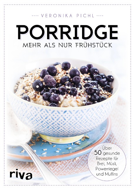 Porridge - mehr als nur Frühstück - Veronika Pichl