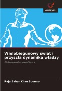 Cover-Bild zum Titel 'Wielobiegunowy ¿wiat i przysz¿a dynamika w¿adzy' von 'Raja Bahar Khan Soomro'