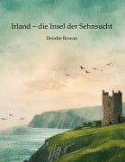 Cover-Bild zum Titel 'Irland - die Insel der Sehnsucht' von 'Deirdre Rowan'