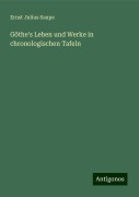 Göthe's Leben und Werke in chronologischen Tafeln - Ernst Julius Saupe