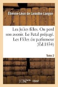 Cover-Bild zum Titel 'Les Jolies filles. On perd son avenir. Le Fatal préjugé. Les Filles du parfumeur. Tome 2' von 'de Lamothe-Langon-E-L'