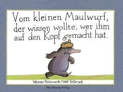 Cover-Bild zum Titel 'Vom kleinen Maulwurf, der wissen wollte, wer ihm auf den Kopf gemacht hat (Mini-Ausgabe)' von 'Werner Holzwarth, Wolf Erlbruch'