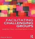 Cover-Bild zum Titel 'Facilitating Challenging Groups' von 'Nina W. Brown'
