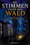 Cover-Bild zum Titel 'Die Stimmen unter dem Wald' von 'Matze K'