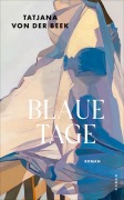 Cover-Bild zum Titel 'Blaue Tage' von 'Tatjana von der Beek'