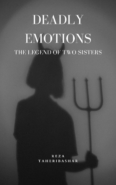 Deadly Emotions :The Legend Of Two Sisters - Reza Taheribashar