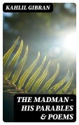 Cover-Bild zum Titel 'The Madman - His Parables & Poems' von 'Kahlil Gibran'