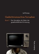 Cover-Bild zum Titel 'Gedächtnismaschine Fernsehen' von 'Leif Kramp'