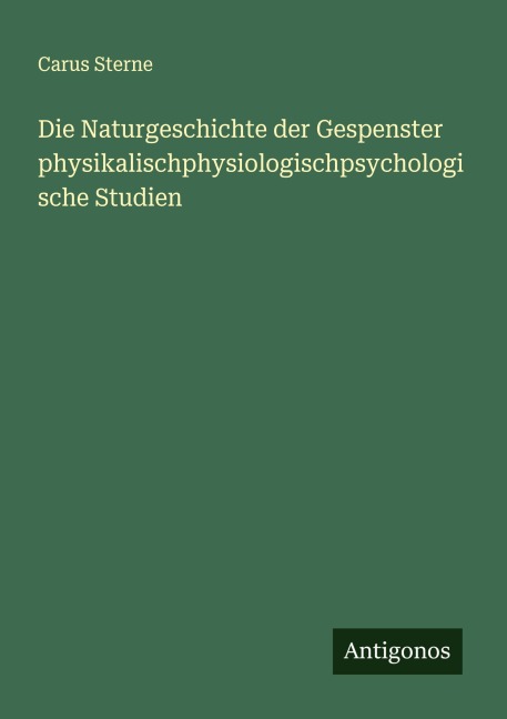 Die Naturgeschichte der Gespenster physikalischphysiologischpsychologische Studien - Carus Sterne