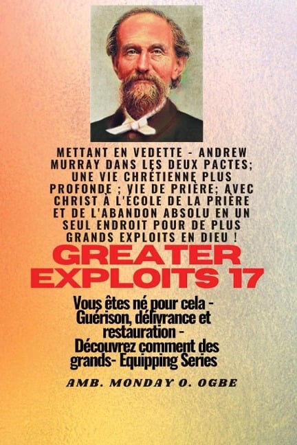 Grands Exploits - 17 Mettant en vedette - Andrew Murray dans les deux Pactes; une vie chrétienne.. - Andrew Murray, George Muller, Ambassador Monday O. Ogbe