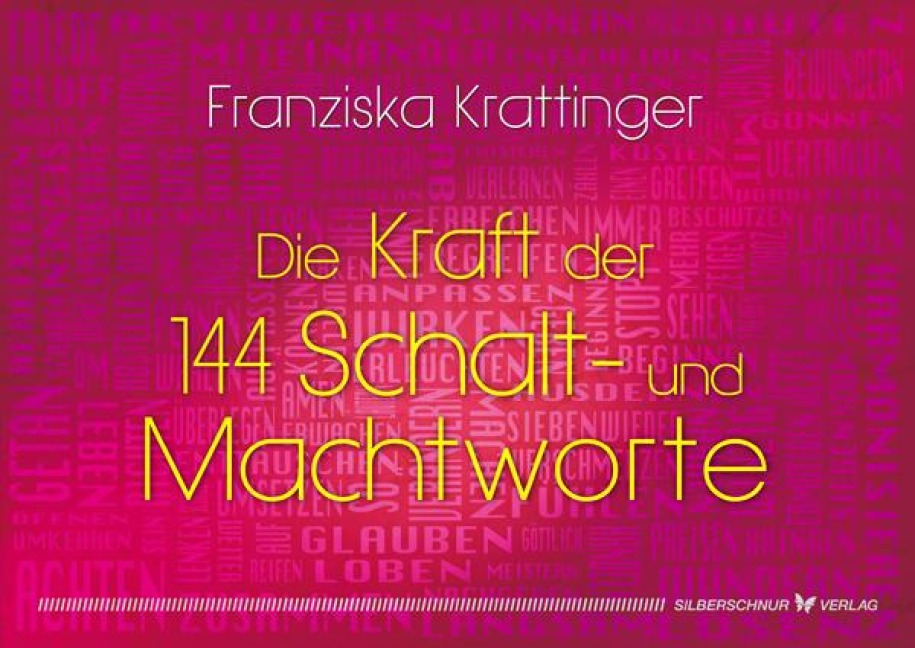 Die  Kraft der 144 Schalt- und Machtworte - Franziska Krattinger