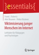 Cover-Bild zum Titel 'Viktimisierung junger Menschen im Internet' von 'Frank J. Robertz, Pekka Räsänen, Atte Oksanen'