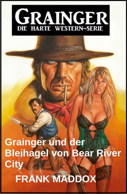 Grainger und der Bleihagel von Bear River City: Western - Frank Maddox