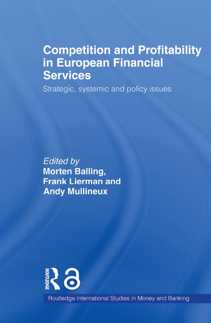 Competition and Profitability in European Financial Services - Morten Balling, Frank Lierman, Andy Mullineux