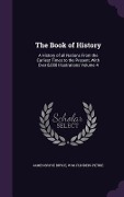 The Book of History: A History of all Nations From the Earliest Times to the Present, With Over 8,000 Illustrations Volume 4 - James Bryce Bryce, W. M. Flinders Petrie