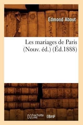 Les Mariages de Paris (Nouv. Éd.) (Éd.1888) - Edmond About