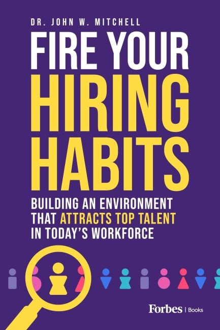 Fire Your Hiring Habits - John W. Mitchell