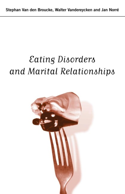 Eating Disorders and Marital Relationships - Jan Norre, Walter Vandereycken, Stephan Van Den Broucke