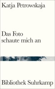 Cover-Bild zum Titel 'Das Foto schaute mich an' von 'Katja Petrowskaja'