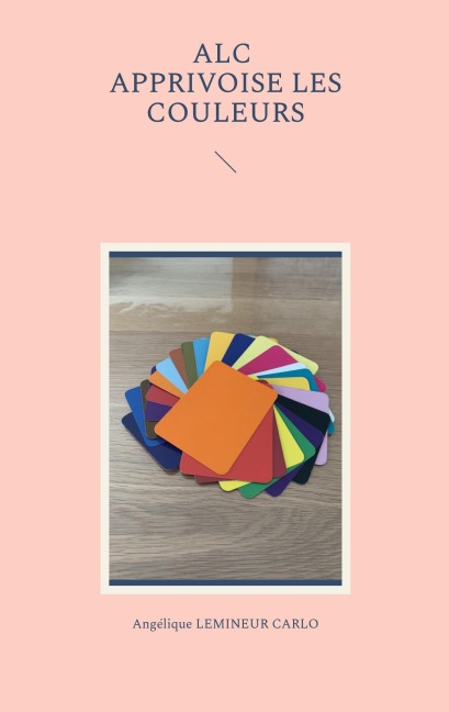 ALC apprivoise les couleurs - Angélique Lemineur Carlo