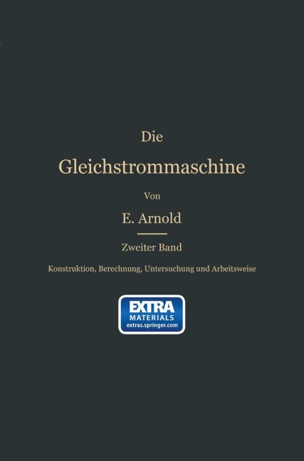 Konstruktion, Berechnung, Untersuchung und Arbeitsweise der Gleichstrommaschine - Engelbert Arnold