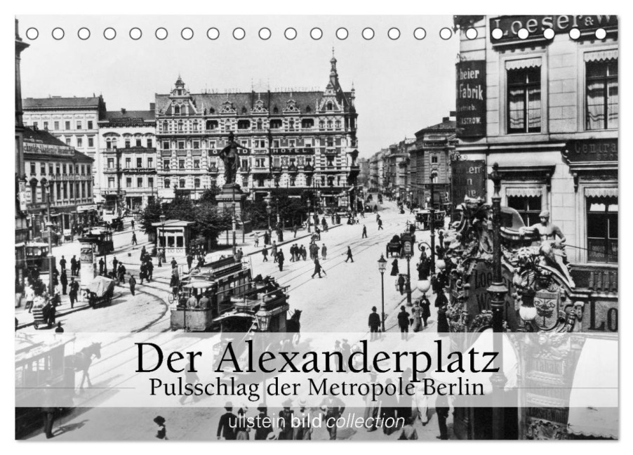 Der Alexanderplatz - Pulsschlag der Metropole Berlin (Tischkalender 2025 DIN A5 quer), CALVENDO Monatskalender - Ullstein Bild Axel Springer Syndication Gmbh