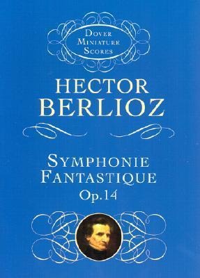 Symphonie Fantastique, Op. 14 (Episode in the Life of an Artist) - Hector Berlioz