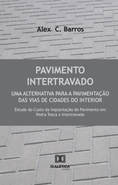 Pavimento Intertravado: Uma alternativa para a pavimentação das vias de cidades do interior - Alex C. Barros