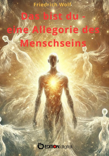 Das bist du - eine Allegorie des Menschseins - Friedrich Wolf
